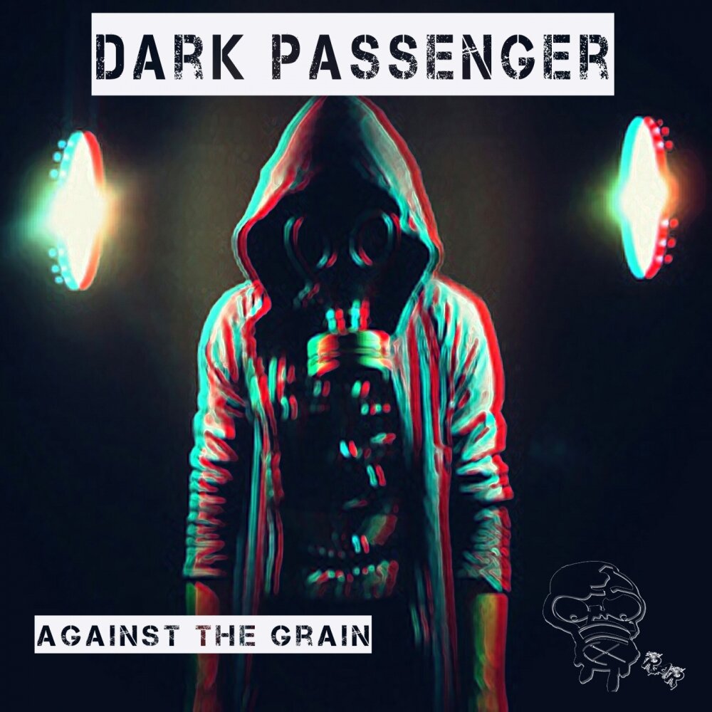 Against the music. Dark Passenger. Against the Grain. My Dark Passenger. After hours - against the Grain.