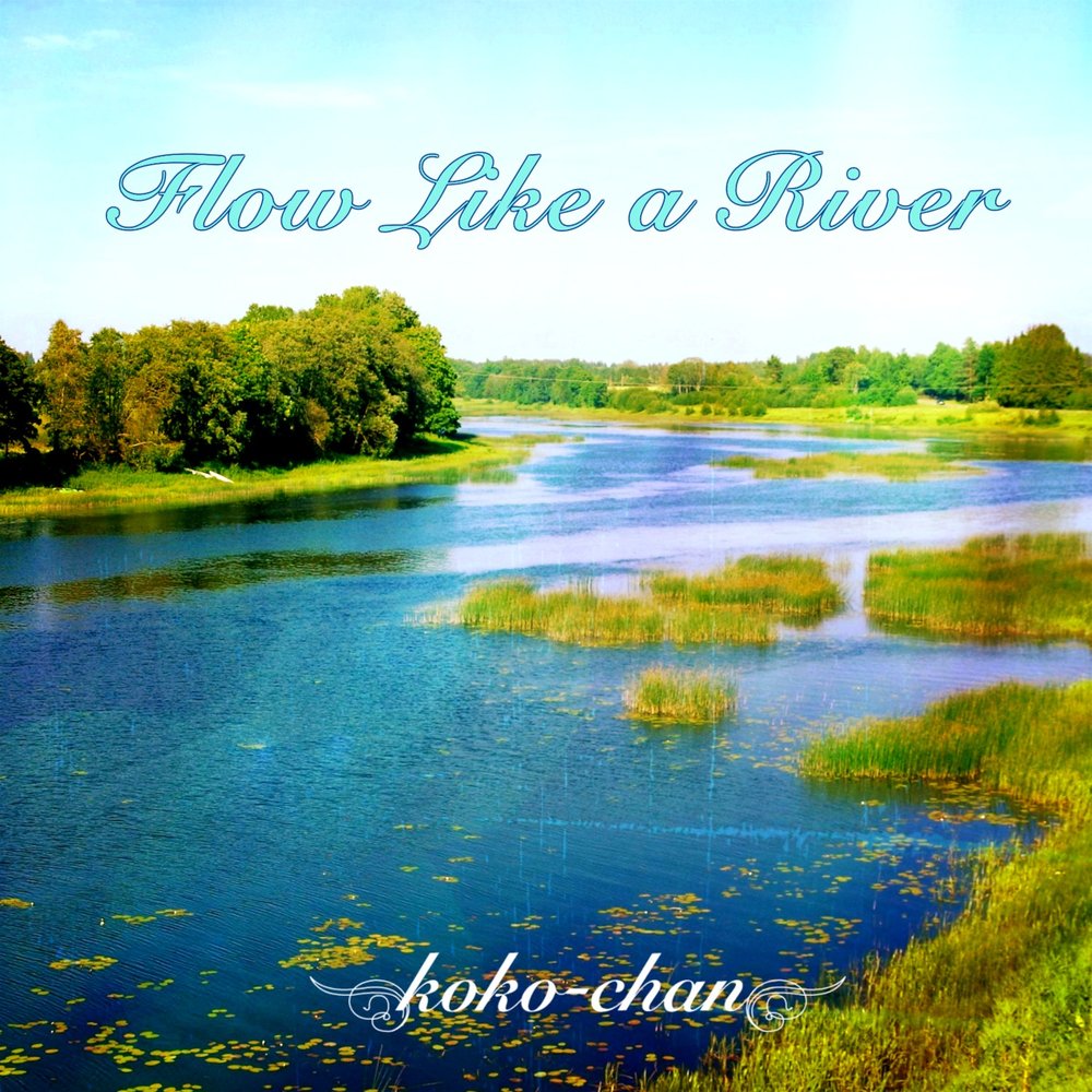 I like flow. Like a River песня.