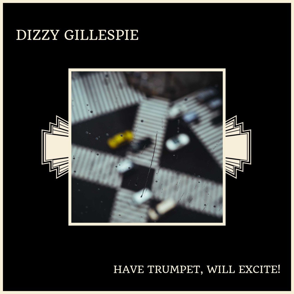 Dizzy Gillespie альбом Have Trumpet, Will Excite! слушать онлайн