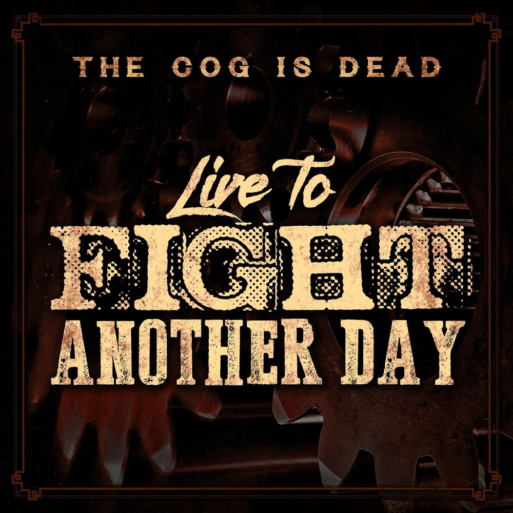 Another fight. The cog is Dead - Live to Fight another Day. Live to Fight another Day. The cog is Dead альбом. The cog is Dead био.