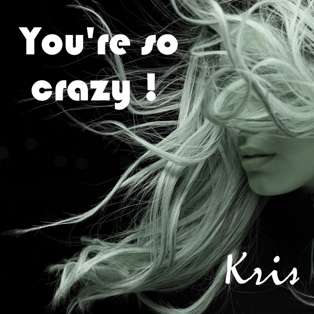 Crazy s o b. Im so Crazy for you альбом. You're Crazy. Kri песня. Crazy on you.