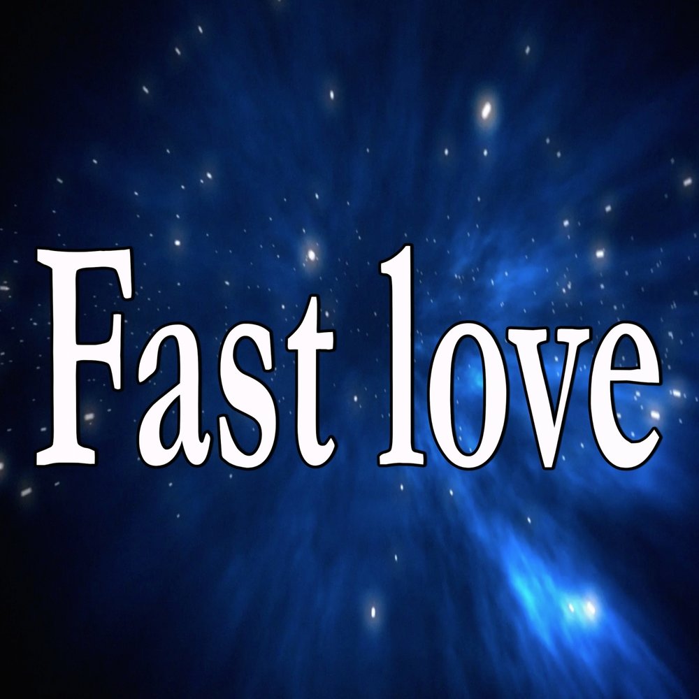 Love fast. Fast Love. Fastlove. Lovely fast.