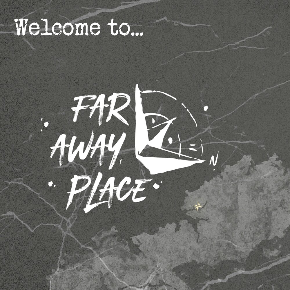 Far place. Far away place. Faraway places.