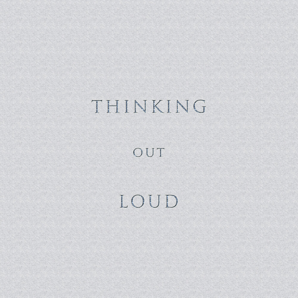 Thinking out loud перевод. Think out Loud - 1988. Песня think out Loud. Thinking out Loud обложка альбома. Urgent thinking out Loud 1987.