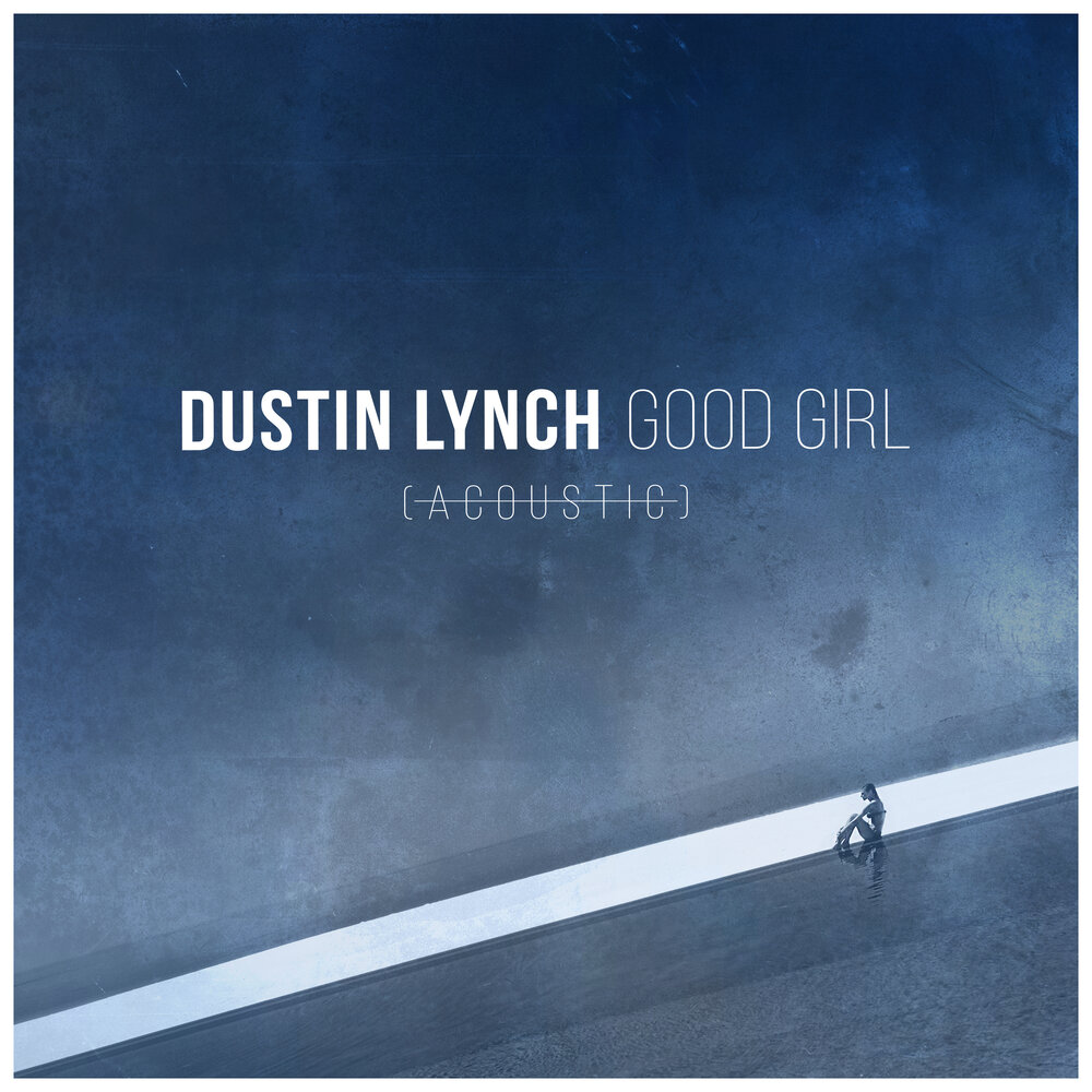 Dustin Lynch альбом Good Girl слушать онлайн бесплатно на Яндекс Музыке в х...