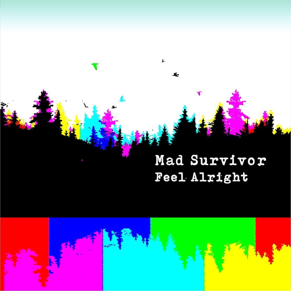 Mad survivor. Will i ever feel Alright.