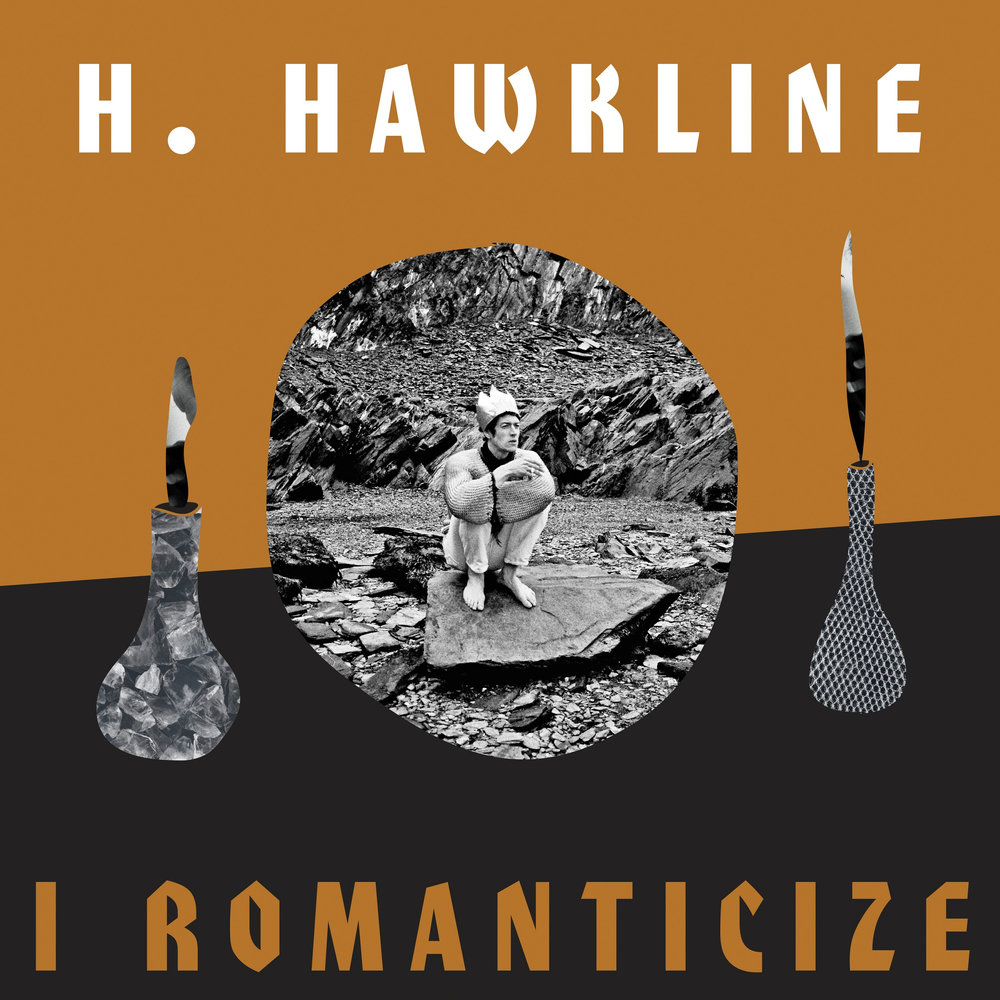 H be mine. H. Hawkline. Romanticize. Romanticise.