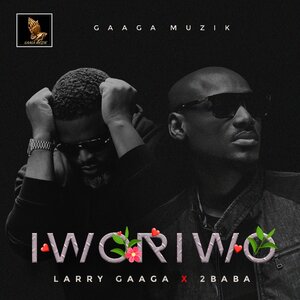 larry gaaga, 2Baba - Iworiwo