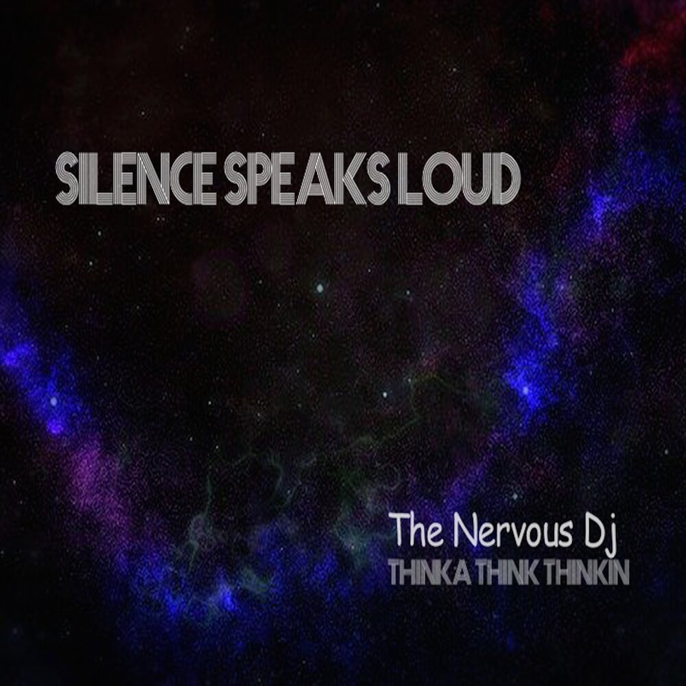 Silent speak. Silence speaks. Speaking Silence speak. DJ nervous.