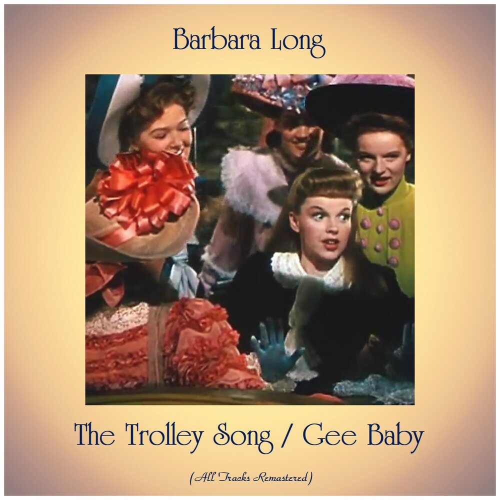 Judy Garland the Trolley Song. Barbara Song.