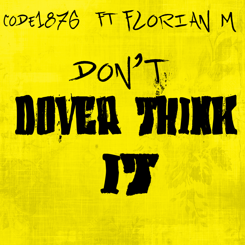 Don t over think. Think over.