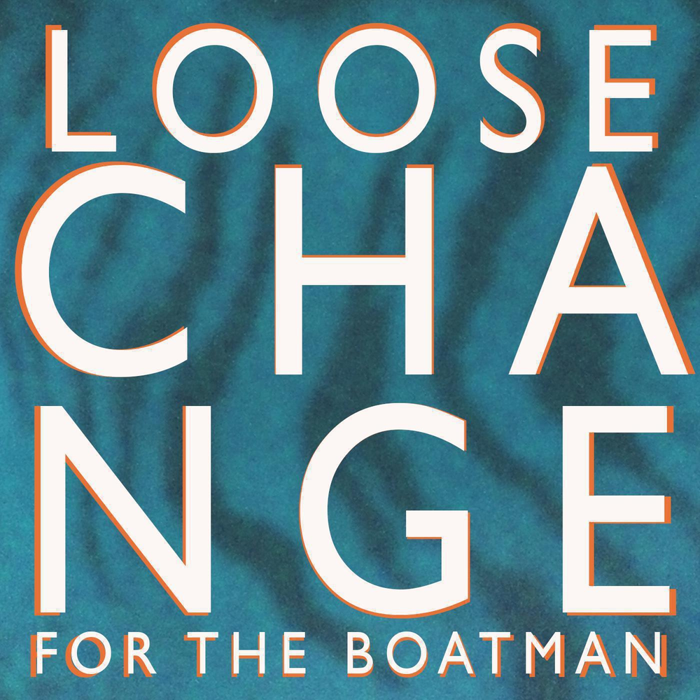 Change is for me. Loose change. The Boatman’s Call. Boatman.