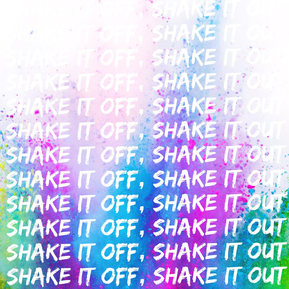 Shake it out. Shake it off.