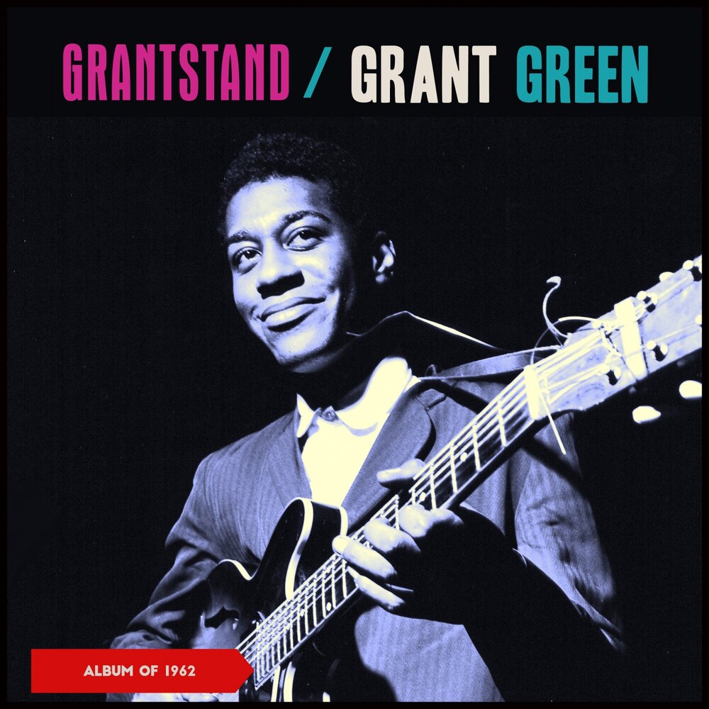 Grant green. Грант Грин. Grant Green - Grantstand картинки.