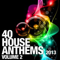 40 House Anthems 2013, Vol. 2