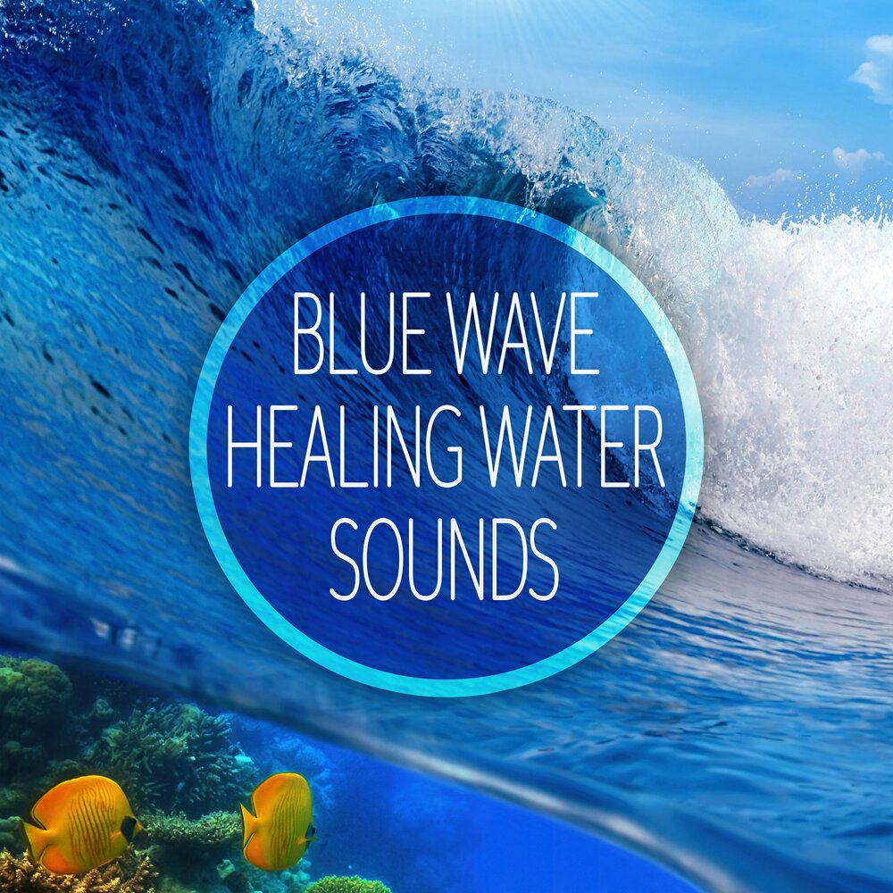 Релакс музыка воды слушать. Water Healing. Blue Wave Relaxing Music Therapy. Wellness Water. Mind Water.
