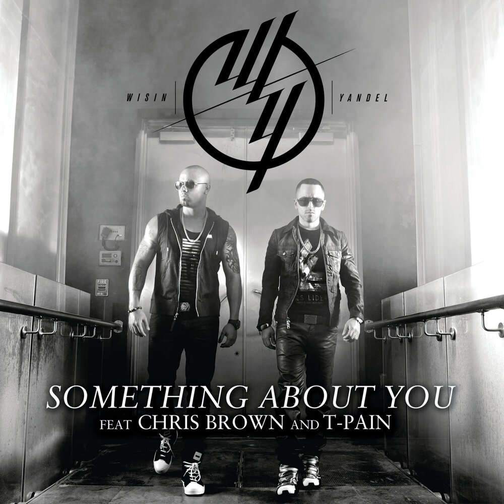 Something about you. Wisin Yandel ft. Yandel Wisin album. About you группа. Wisin & Yandel feat. Chris Brown, t-Pain.