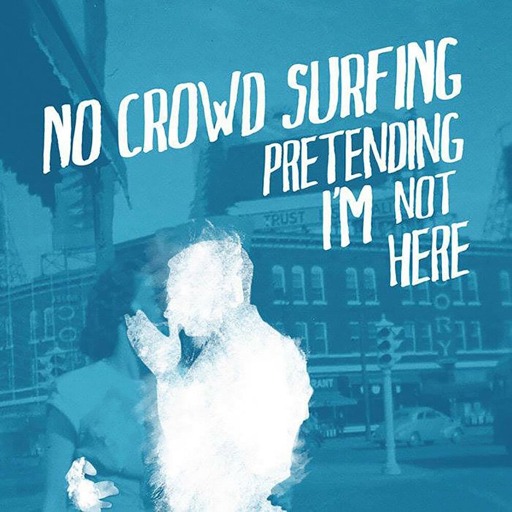 To listen to to surf. No crowd surfing. Pretend i'm not here. Pretend i;m not here.