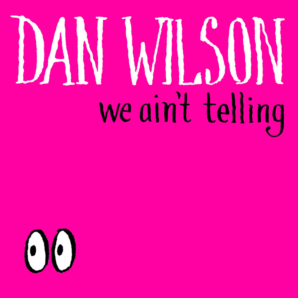 Aint us. Ain't. Dan Wilson.