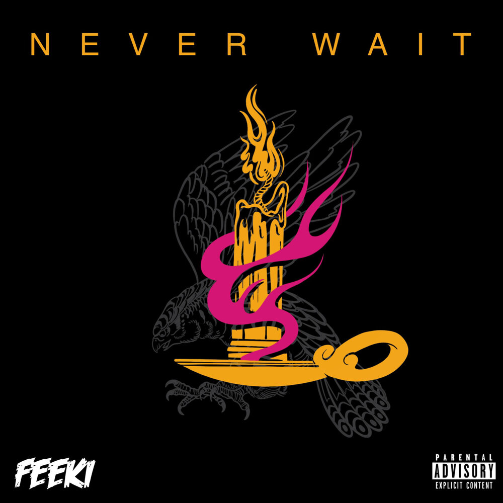 Never wait. Never wait