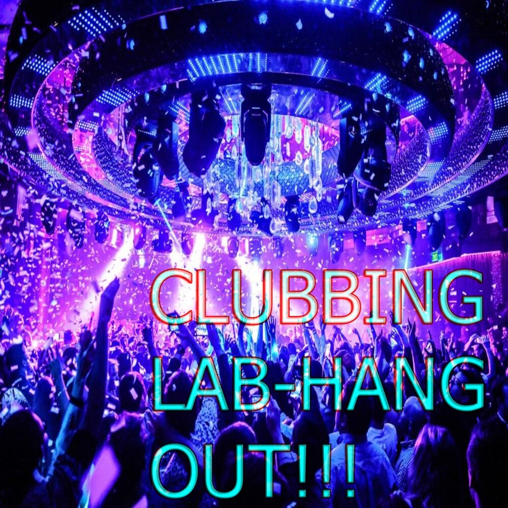 Out club. Лаб клаб. Clubbing. Lab Club. В клубе минус.