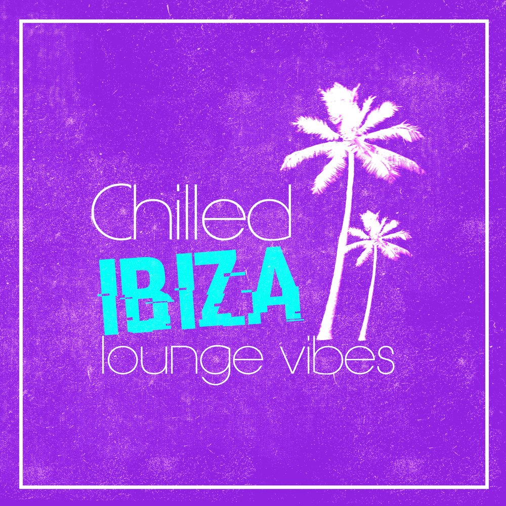 Chilled ibiza. Lounge Vibe. Chilled. 2016 Vibe.
