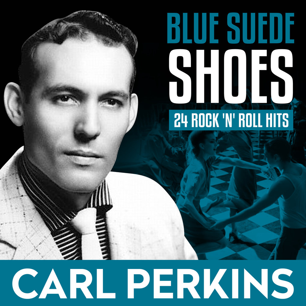 Suede blues. Carl Perkins 1956. Blue Suede Shoes Карл Перкинс. Carl Perkins – Carl Perkins. Карл Перкинс студийные альбомы.