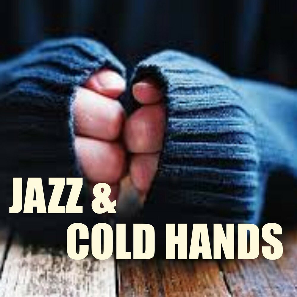 Why your hands are cold. Cold hands. Cold Jazz. Are your hands Cold.