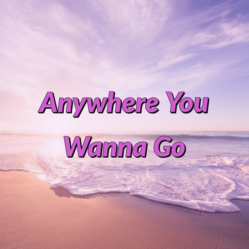 What you wanna go. What you wanna go