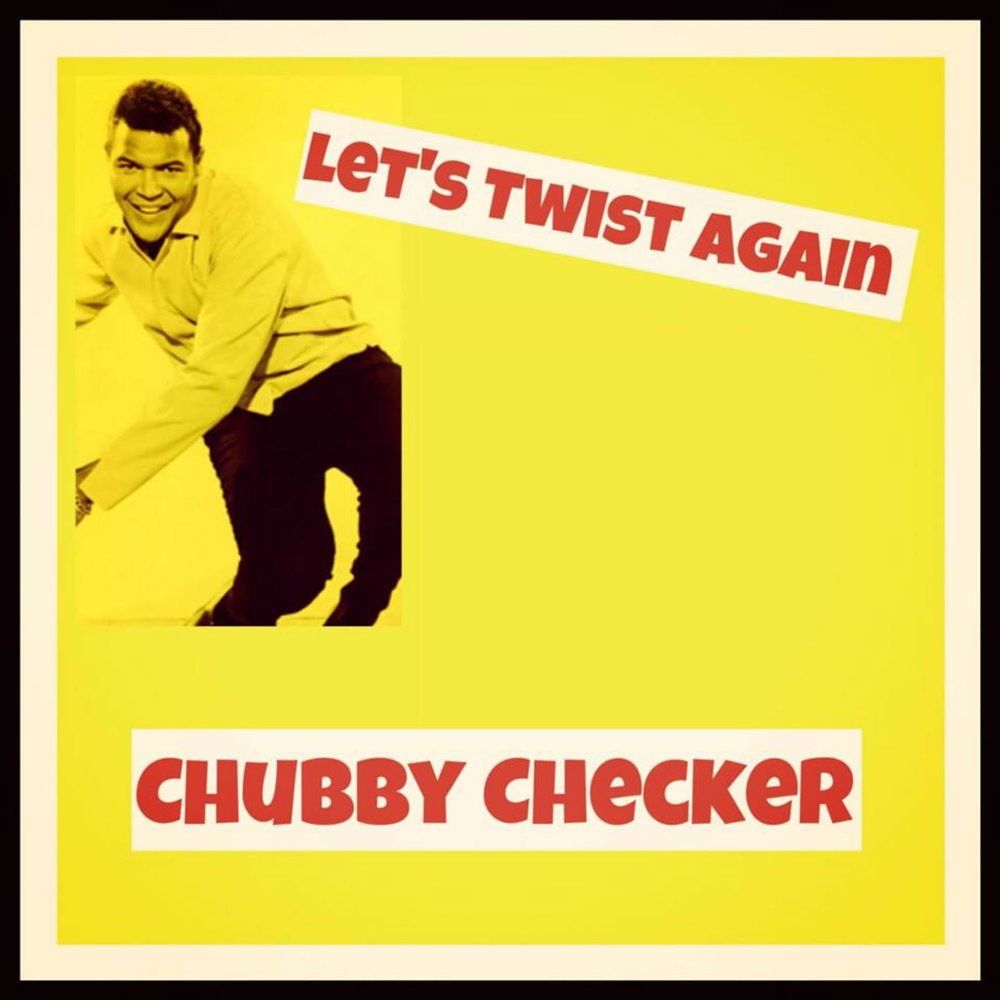 Let s twist again chubby. Let’s twist again чабби чекер. chubby checker - lets twist again обложка. chubby checker - let&#039;s twist again. chub checker - let&#039;s twist again.
