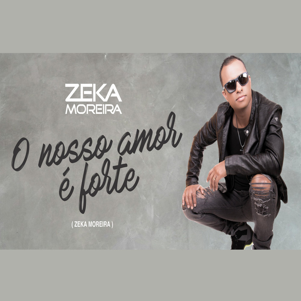 Zeka Moreira - O Nosso Amor É Forte. M1000x1000