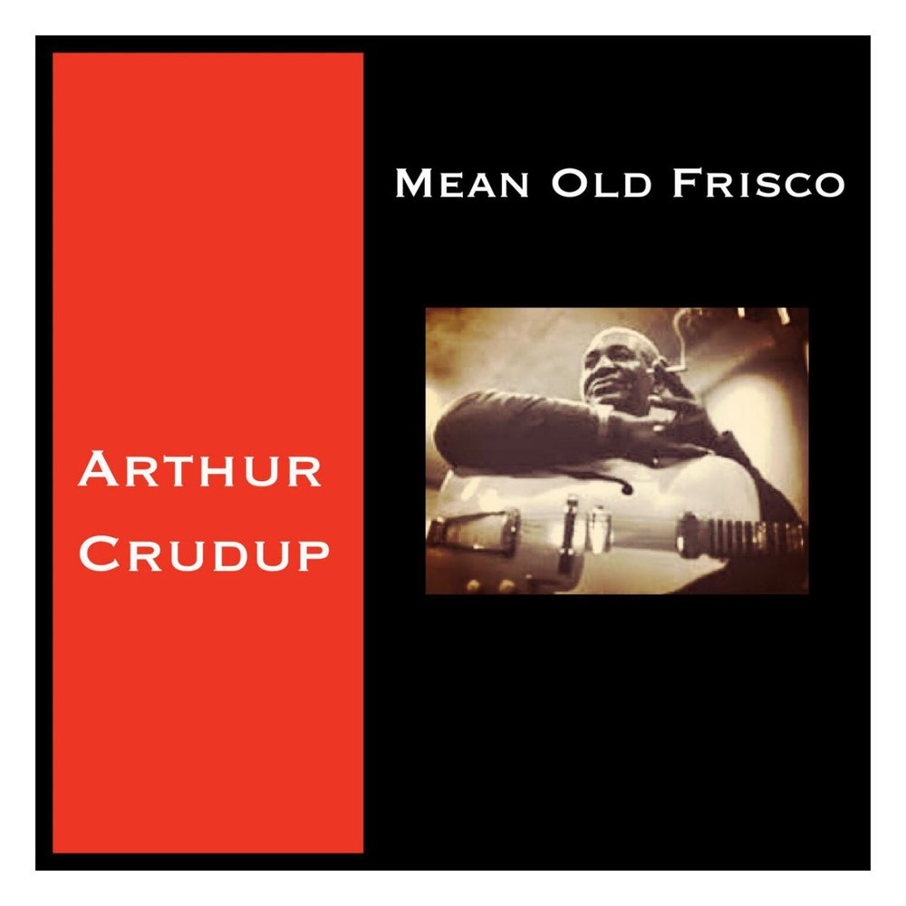 Mean old. Arthur big boy Crudup - mean ole Frisco 1962.