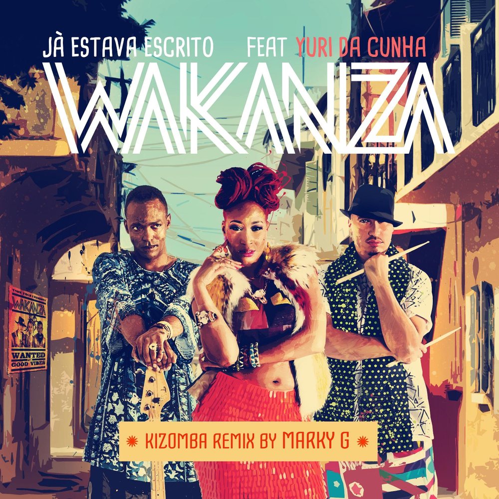 WAKANZA - Ja Estava Escrito Kizomba (Remix) [feat. Yuri da Cunha]	 M1000x1000