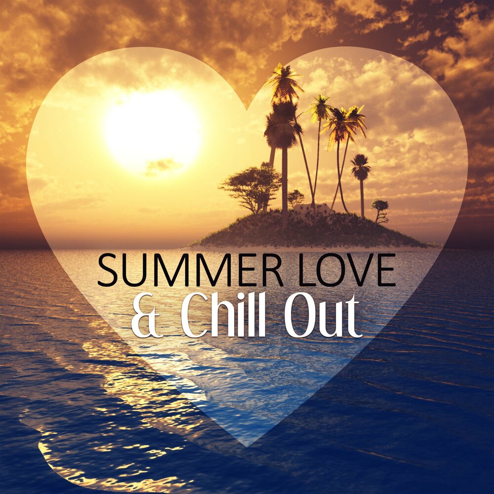 Chill music. Summer Chillout. Summer of Love. The best of Chillout. Love Summer Love.