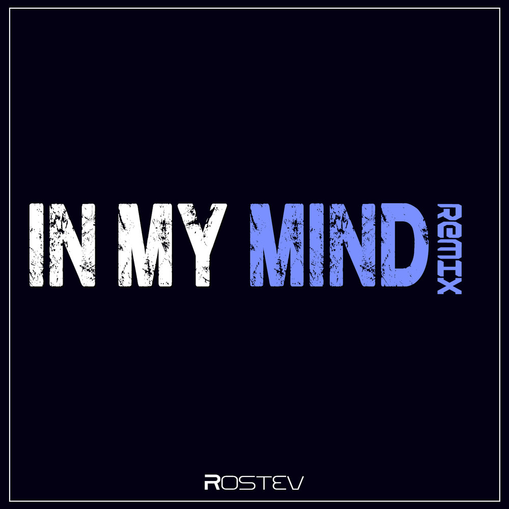 Слушать песню mind. In my Mind ремикс. In my Mind обложка. In my Mind исполнитель. In my Mind Live.