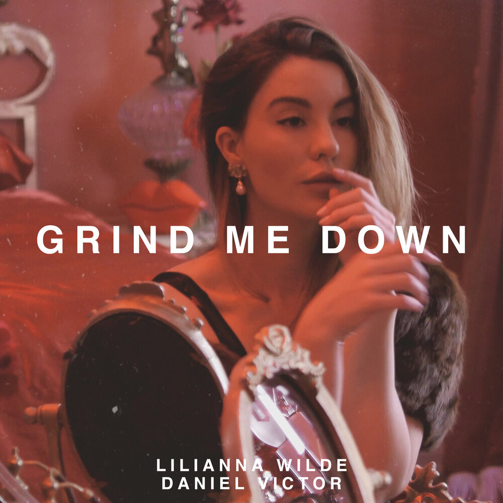 Lilianna Wilde, Daniel Victor альбом Grind Me Down слушать онлайн бесплатно...