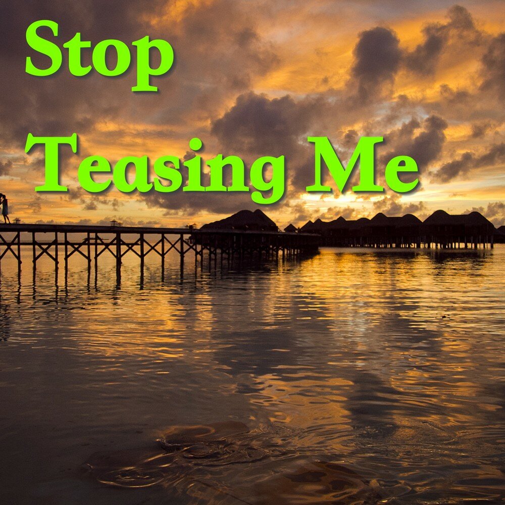 Stop teasing me. Never stop надпись. Stop teasing me. Stop teasing me. Stop teasing me.