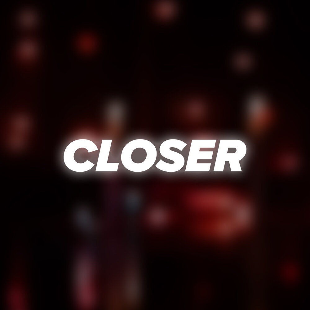 Closer. Картинка closed. Closer music