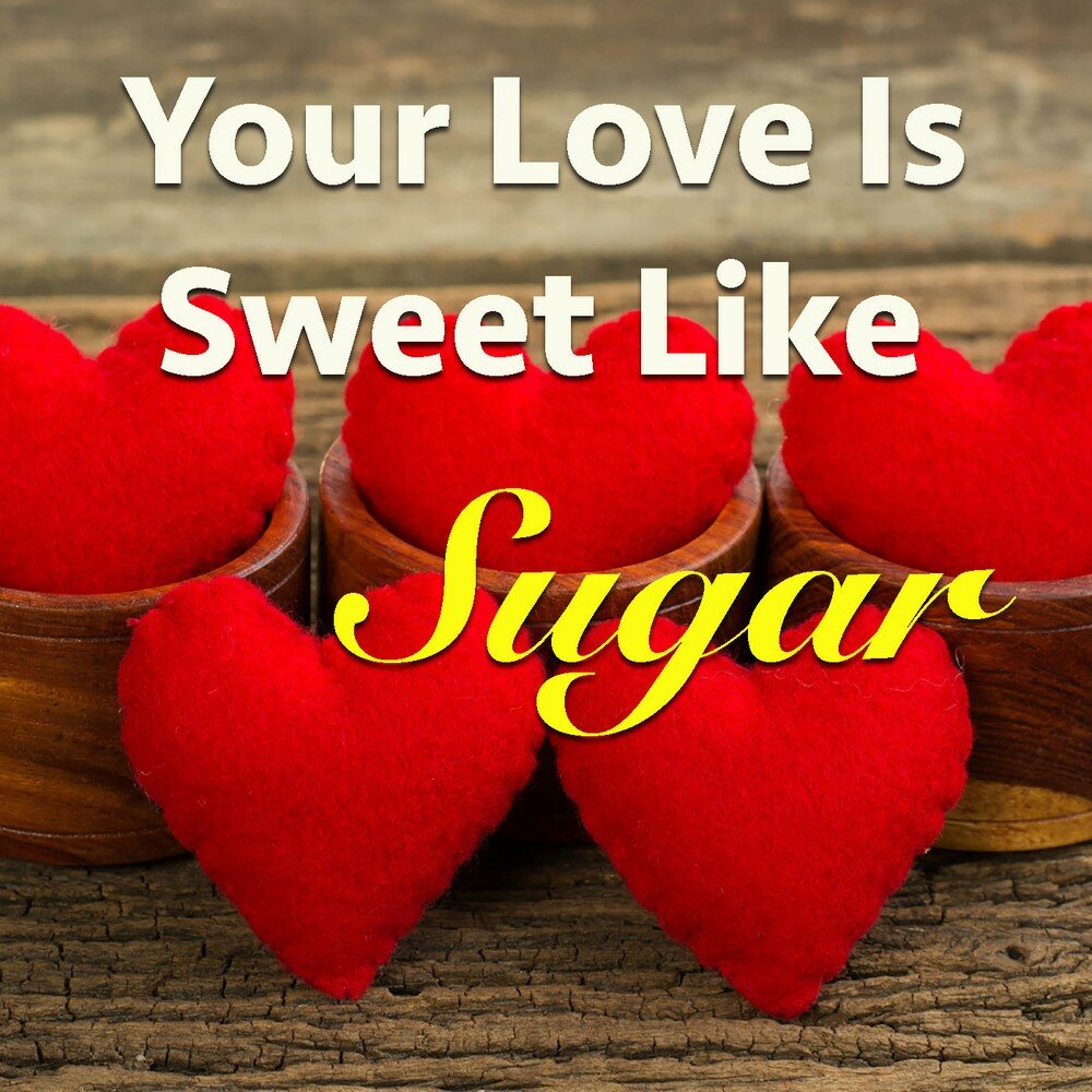 Just like sugar. Love is Sweet надпись. Sweet Love. Love you Sweety. Is Love Sweet Love.