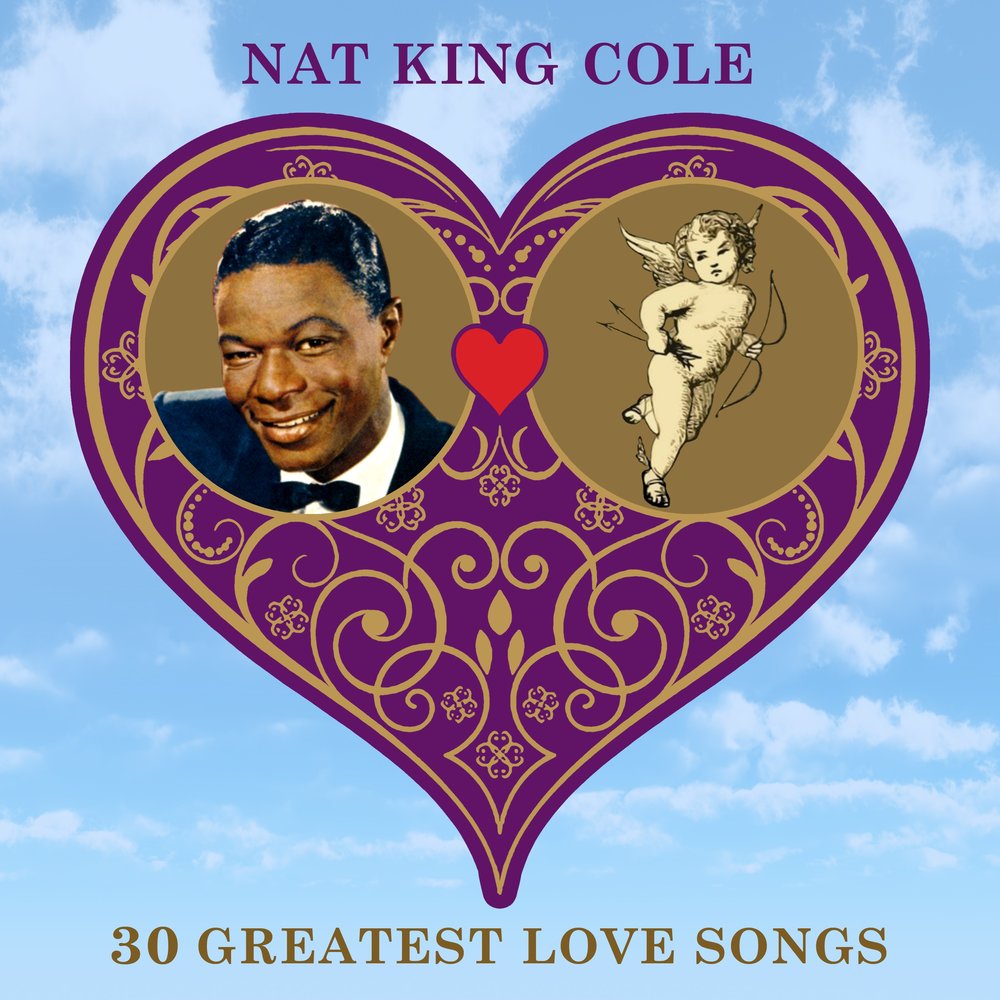 King cole love. 30 Обложка. Nat King Cole answer me, my Love. Nat Love. 100 Greatest Love Songs (2017) обложка альбома.