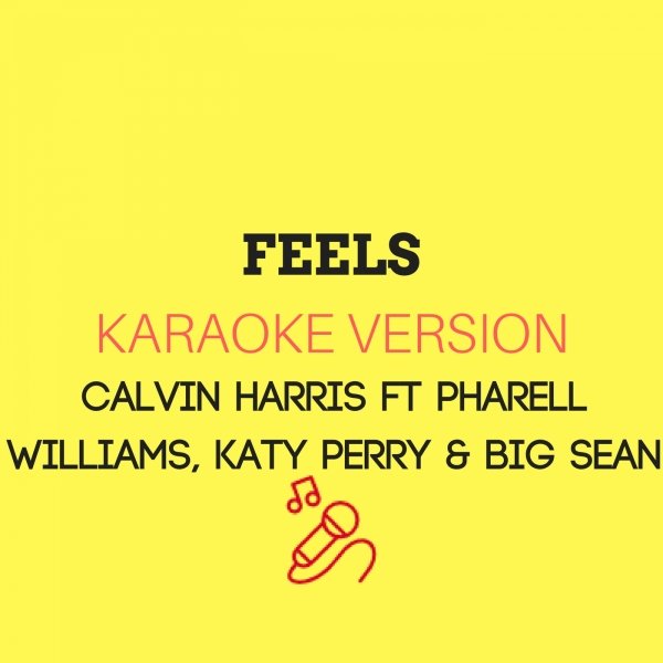 Feeling караоке. The feels Karaoke. Текст песни feels Calvin Harris.