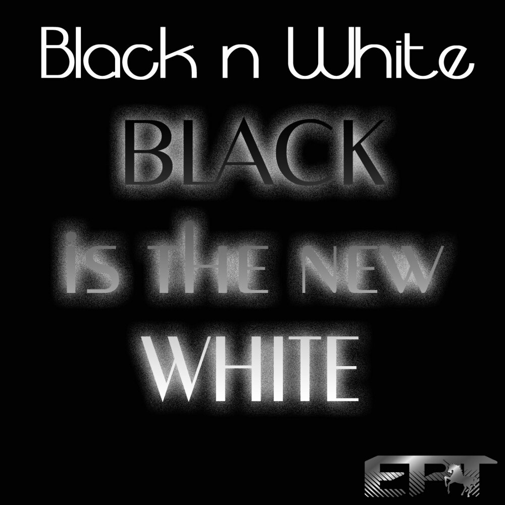 The black is better. Блэк н Вайт. Блэк о Вайт песня. Black is the New Black песня. White n Black песня.