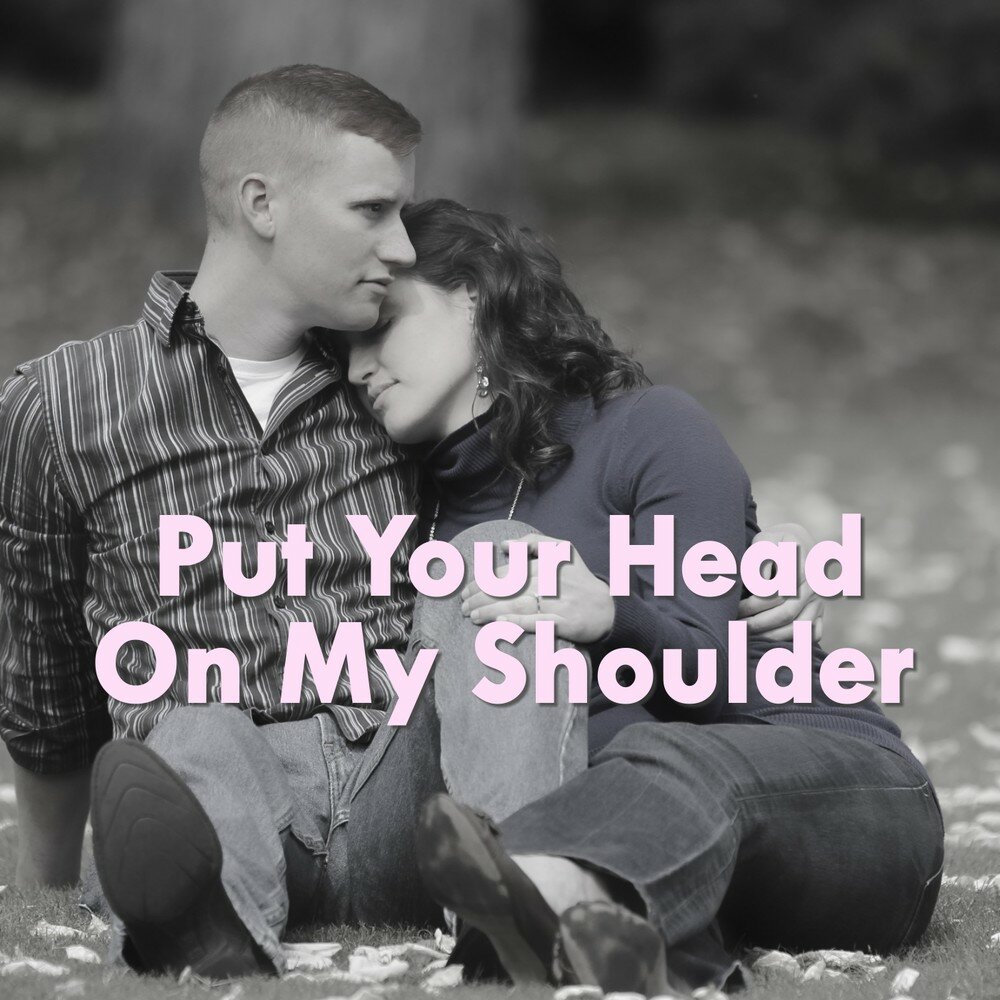 Oh true. Put your hands on my Shoulder Remix. Oh one true Love. Put your head on my Shoulder 50s Art.