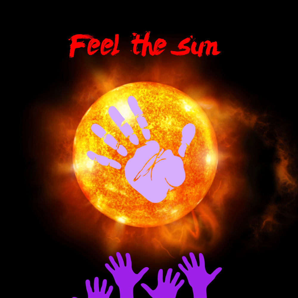 Take me to the sun. I feel the Sun. Feel the Power of the Sun.