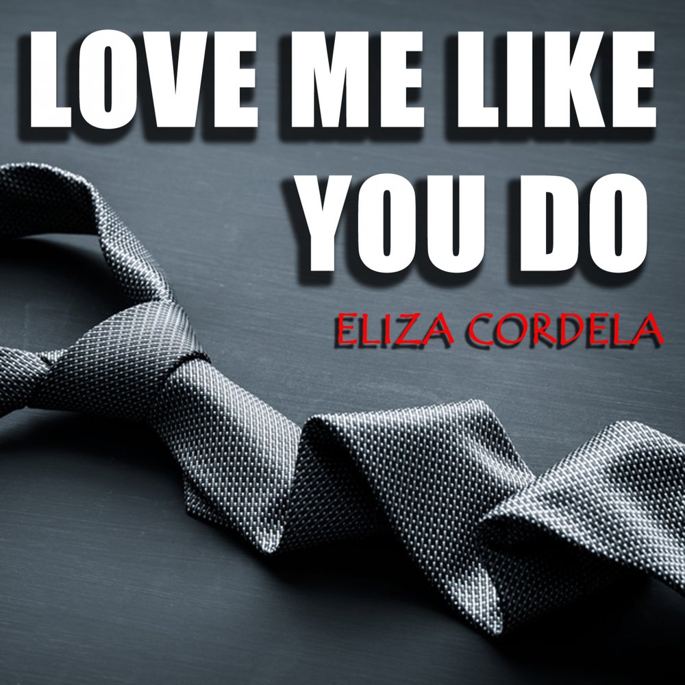 Love me like you do. Love you_Eliza_. Touch me like you do.