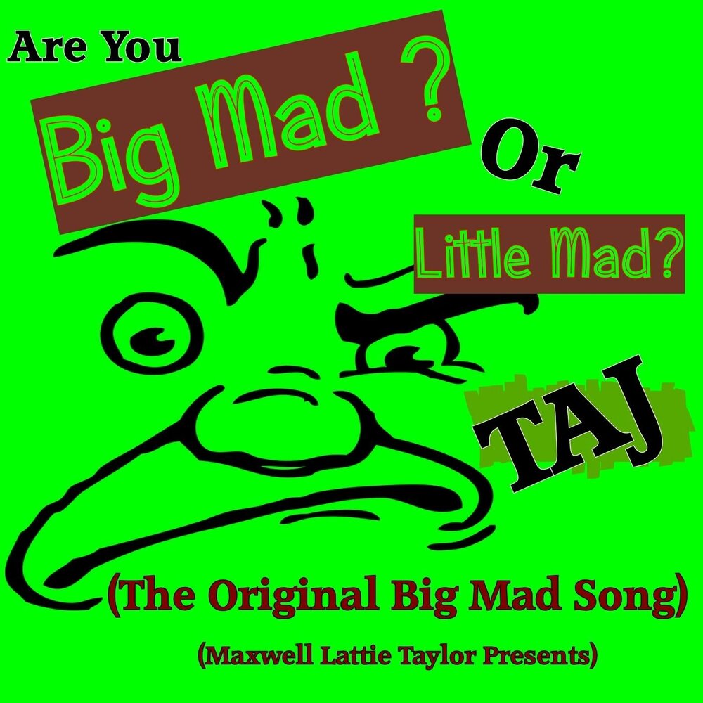 Less mad. Mad Maxwell. Big Mad. Big Mad цитата. Little loopy.