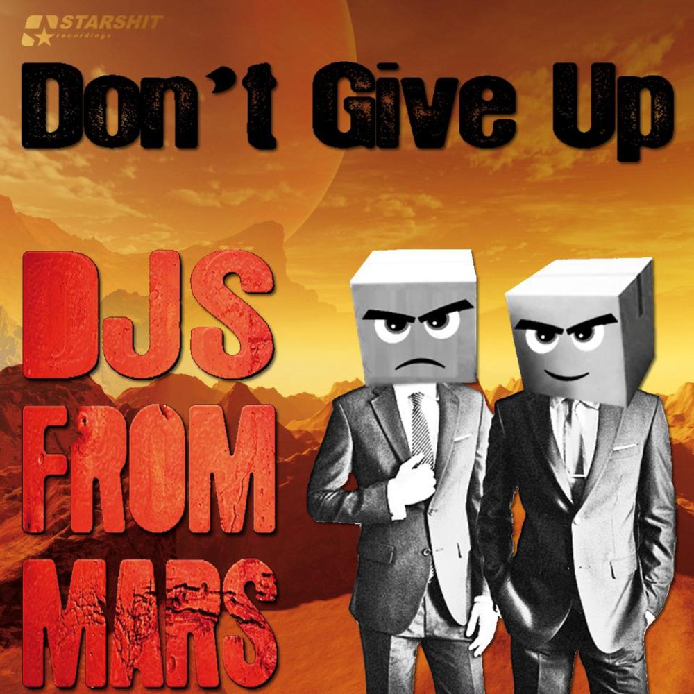 Музыка dont. DJS from Mars. Don't give up. Starshit. Smack, DJS from Mars - it doesn't matter.