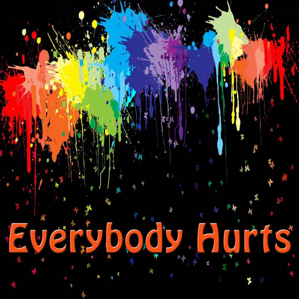 Everybody hurts. Everybody обложка. Песня Everybody hurts.