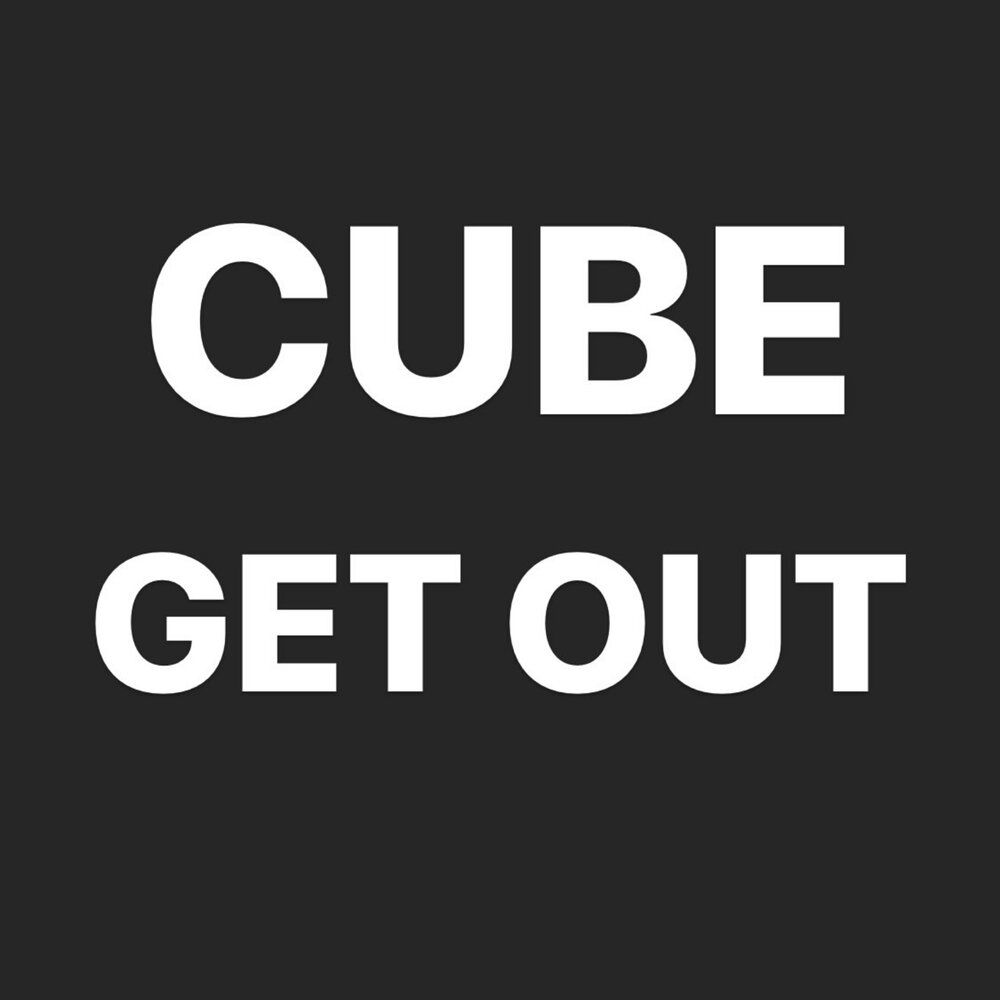 Get cube. Cube out.
