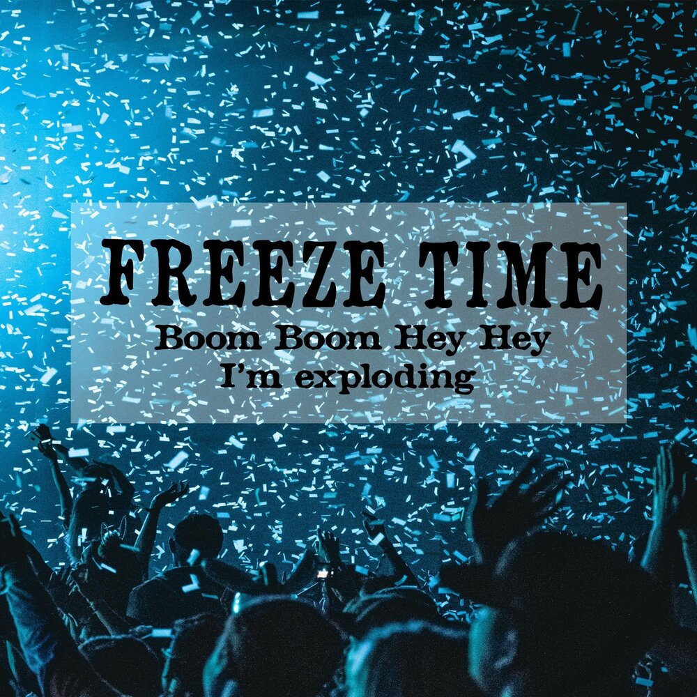 Time freeze. Freezetime. Песня Boom Hey.